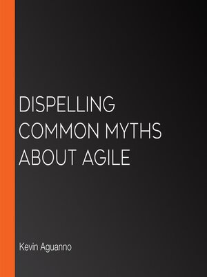 cover image of Dispelling Common Myths About Agile